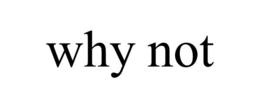 WHY NOT trademark