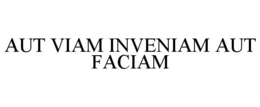 AUT VIAM INVENIAM AUT FACIAM trademark