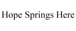 HOPE SPRINGS HERE trademark