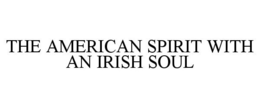 THE AMERICAN SPIRIT WITH AN IRISH SOUL trademark