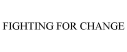 FIGHTING FOR CHANGE trademark