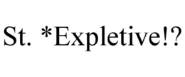ST. *EXPLETIVE!? trademark