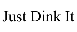 JUST DINK IT trademark