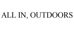 ALL IN, OUTDOORS trademark