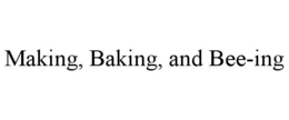 MAKING, BAKING, AND BEE-ING trademark
