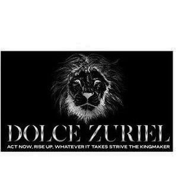 DOLCE ZURIEL ACT NOW, RISE UP, WHATEVER IT TAKES STRIVE THE KINGMAKER trademark