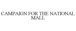 CAMPAIGN FOR THE NATIONAL MALL trademark