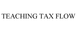 TEACHING TAX FLOW trademark