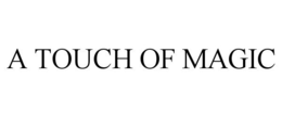 A TOUCH OF MAGIC trademark