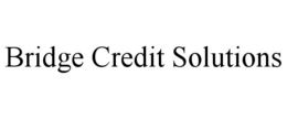 BRIDGE CREDIT SOLUTIONS trademark
