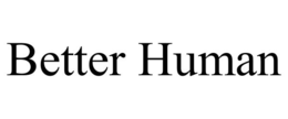 BETTER HUMAN trademark