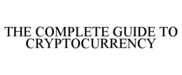 THE COMPLETE GUIDE TO CRYPTOCURRENCY trademark