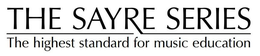 THE SAYRE SERIES THE HIGHEST STANDARD FOR MUSIC EDUCATION trademark