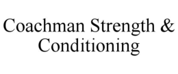 COACHMAN STRENGTH & CONDITIONING trademark