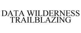 DATA WILDERNESS TRAILBLAZING trademark
