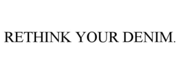 RETHINK YOUR DENIM. trademark