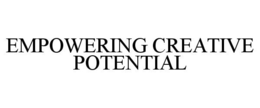 EMPOWERING CREATIVE POTENTIAL trademark