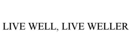 LIVE WELL, LIVE WELLER trademark