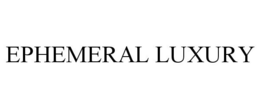 EPHEMERAL LUXURY trademark