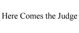 HERE COMES THE JUDGE trademark