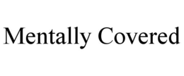 MENTALLY COVERED trademark