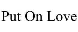 PUT ON LOVE trademark