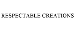 RESPECTABLE CREATIONS trademark
