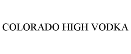 COLORADO HIGH VODKA trademark