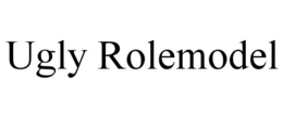 UGLY ROLEMODEL trademark