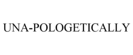 UNA-POLOGETICALLY trademark