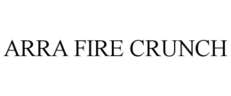 ARRA FIRE CRUNCH trademark