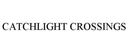 CATCHLIGHT CROSSINGS trademark