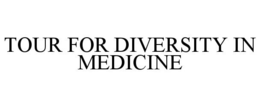 TOUR FOR DIVERSITY IN MEDICINE trademark