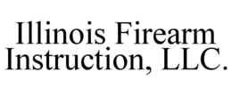 ILLINOIS FIREARM INSTRUCTION, LLC. trademark