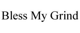 BLESS MY GRIND trademark