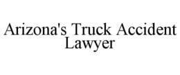 ARIZONA'S TRUCK ACCIDENT LAWYER trademark