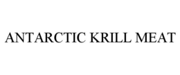 ANTARCTIC KRILL MEAT trademark
