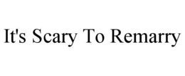 IT'S SCARY TO REMARRY trademark