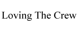 LOVING THE CREW trademark