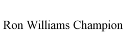 RON WILLIAMS CHAMPION trademark