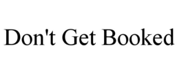 DON'T GET BOOKED trademark