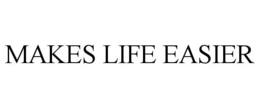 MAKES LIFE EASIER trademark