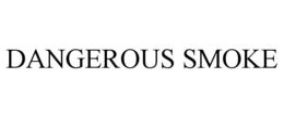 DANGEROUS SMOKE trademark