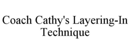 COACH CATHY'S LAYERING-IN TECHNIQUE trademark