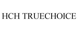 HCH TRUECHOICE trademark