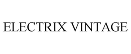 ELECTRIX VINTAGE trademark