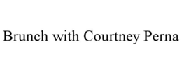 BRUNCH WITH COURTNEY PERNA trademark