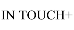 IN TOUCH+ trademark