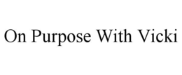 ON PURPOSE WITH VICKI trademark