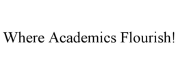 WHERE ACADEMICS FLOURISH! trademark